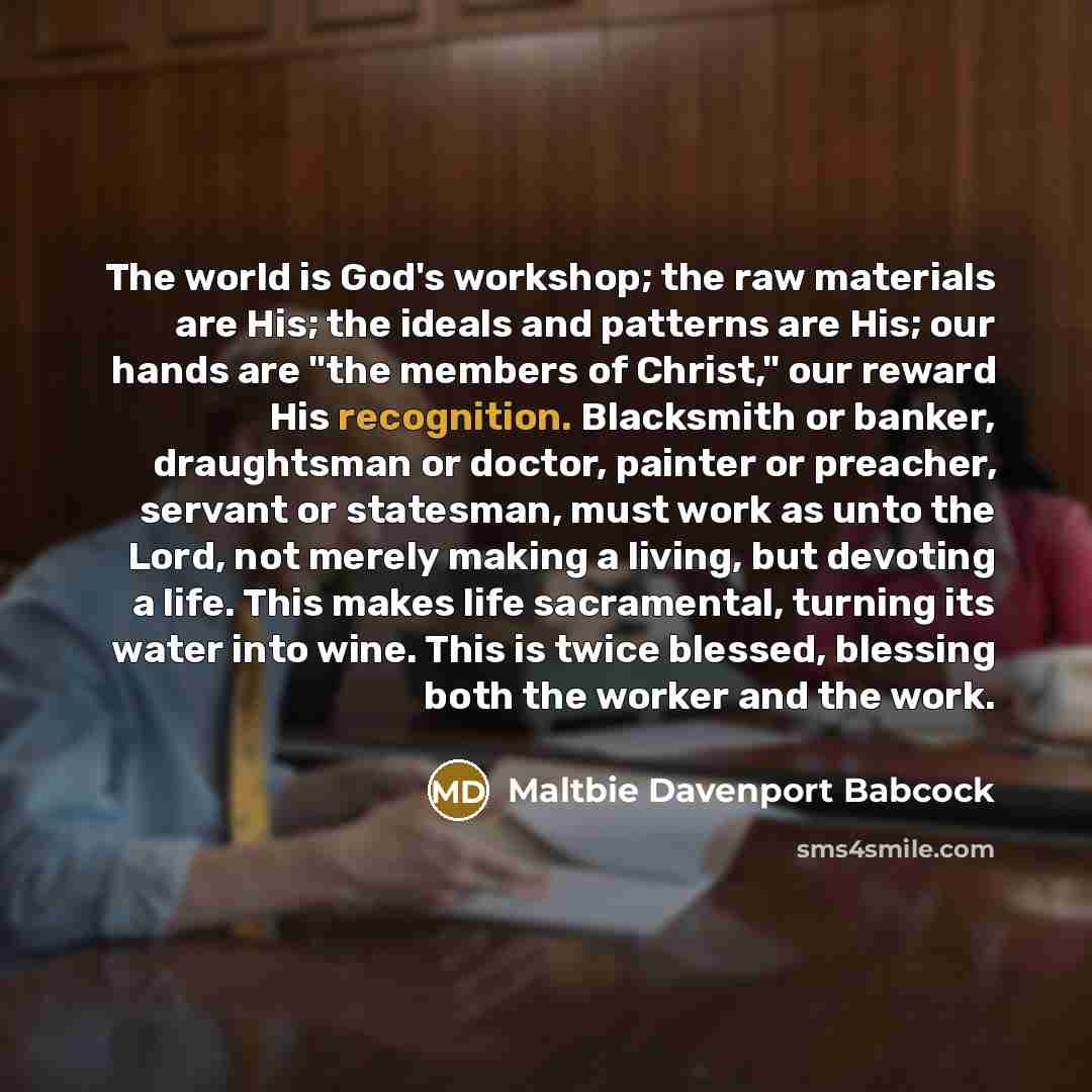 “The world is God's workshop; the raw materials are His;…” quote by Maltbie Davenport Babcock