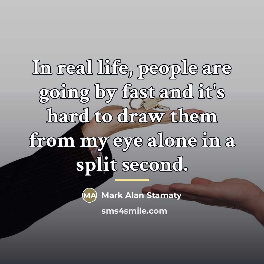 “In real life, people are going by fast and it's…” quote by Mark Alan Stamaty