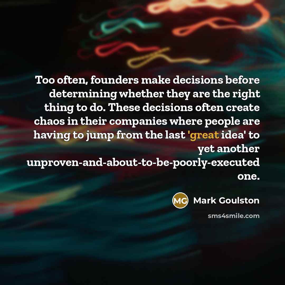 “Too often, founders make decisions before determining whether they are…” quote by Mark Goulston