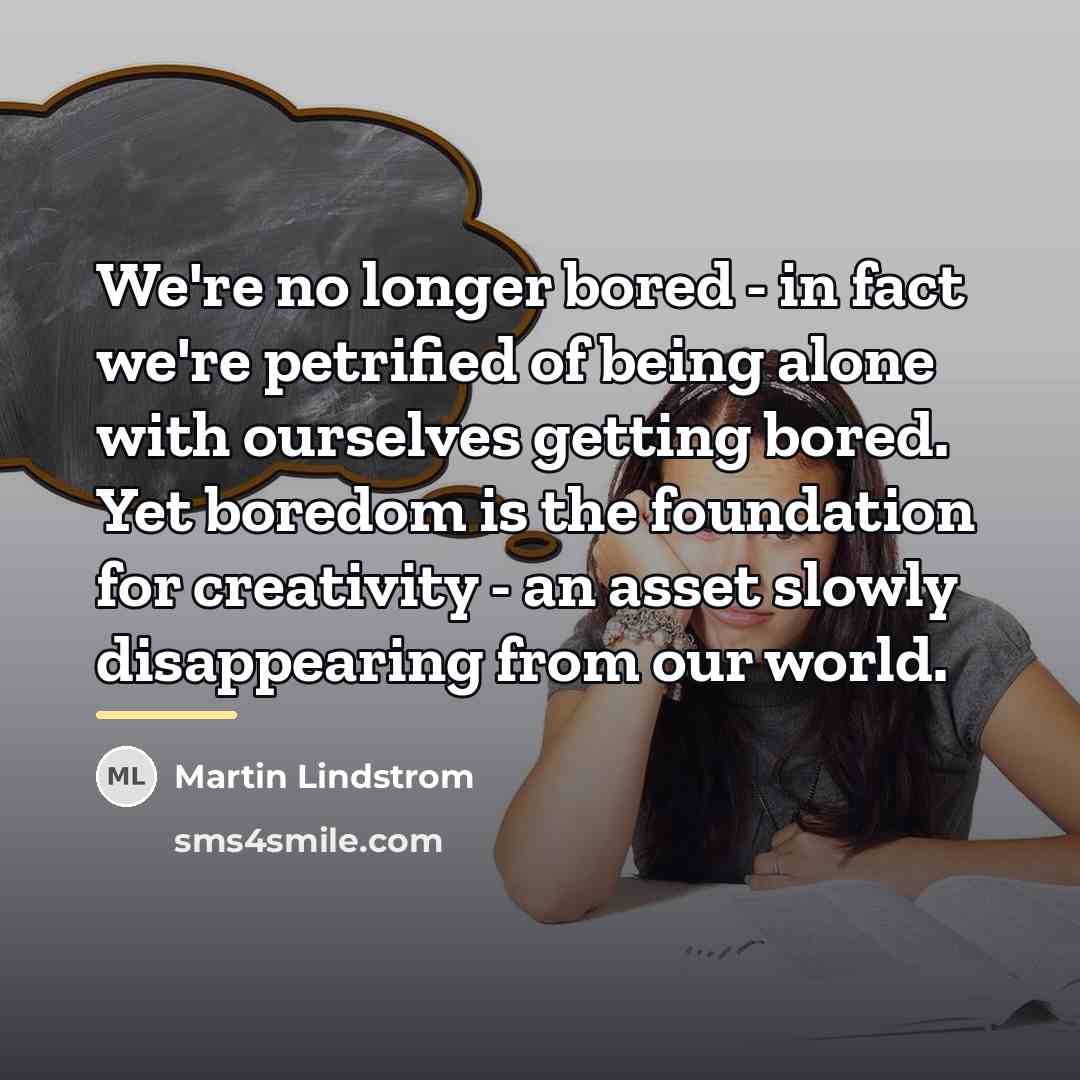 “We're no longer bored - in fact we're petrified of…” quote by Martin Lindstrom