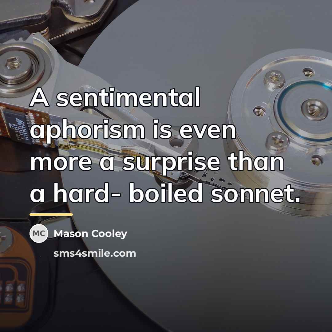 “A sentimental aphorism is even more a surprise than a…” quote by Mason Cooley