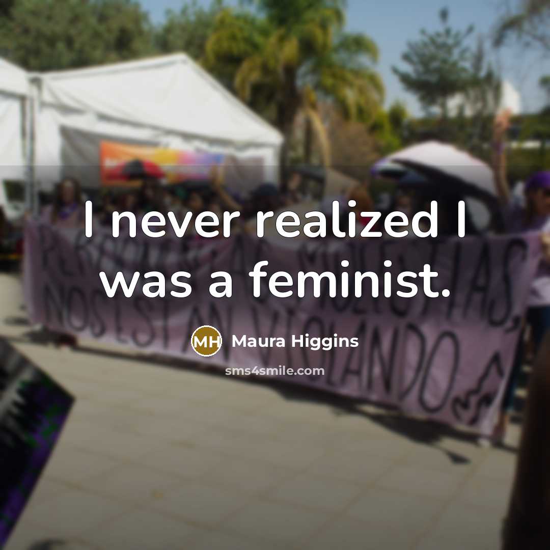 “I never realized I was a feminist.…” quote by Maura Higgins