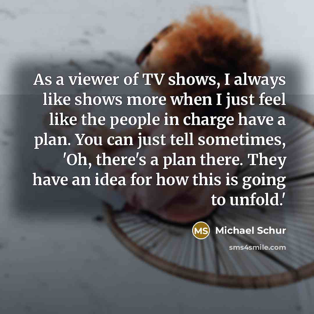 “As a viewer of TV shows, I always like shows…” quote by Michael Schur