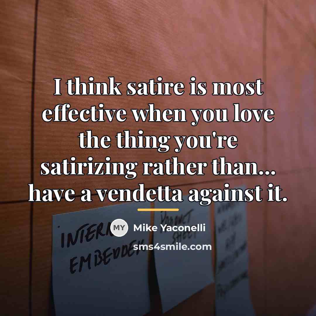 “I think satire is most effective when you love the…” quote by Mike Yaconelli