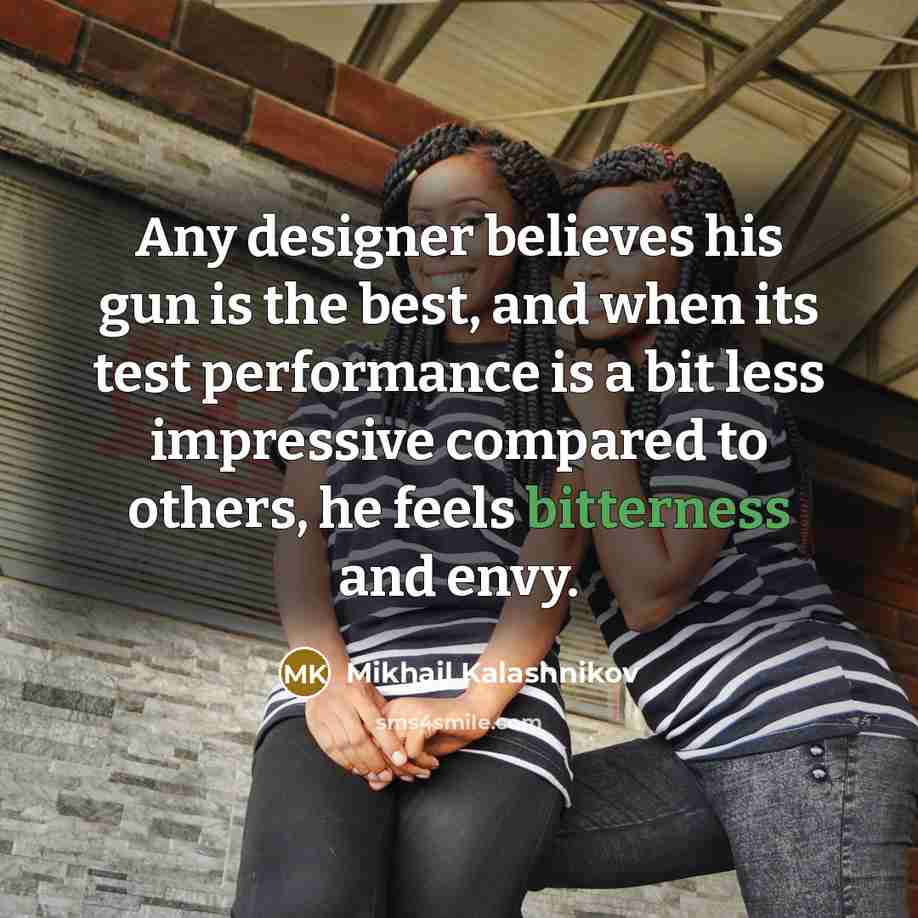 “Any designer believes his gun is the best, and when…” quote by Mikhail Kalashnikov