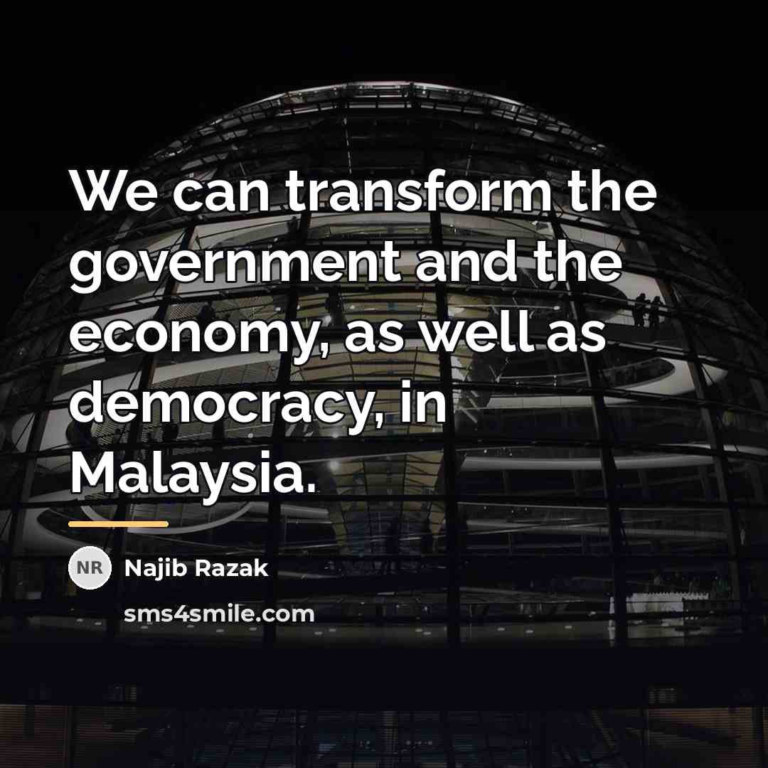 “We can transform the government and the economy, as well…” quote by Najib Razak