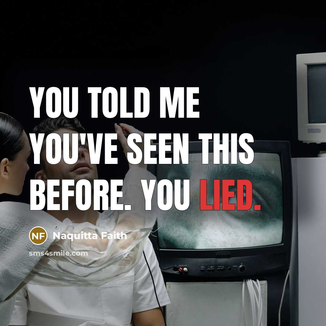 “You told me you've seen this before. You lied.…” quote by Naquitta Faith