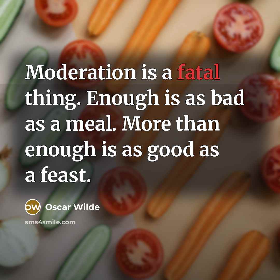 “Moderation is a fatal thing. Enough is as bad as…” quote by Oscar Wilde