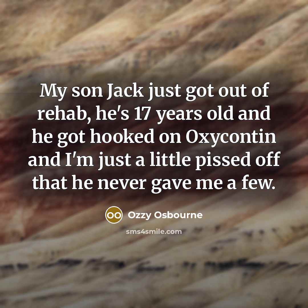 “My son Jack just got out of rehab, he's 17…” quote by Ozzy Osbourne