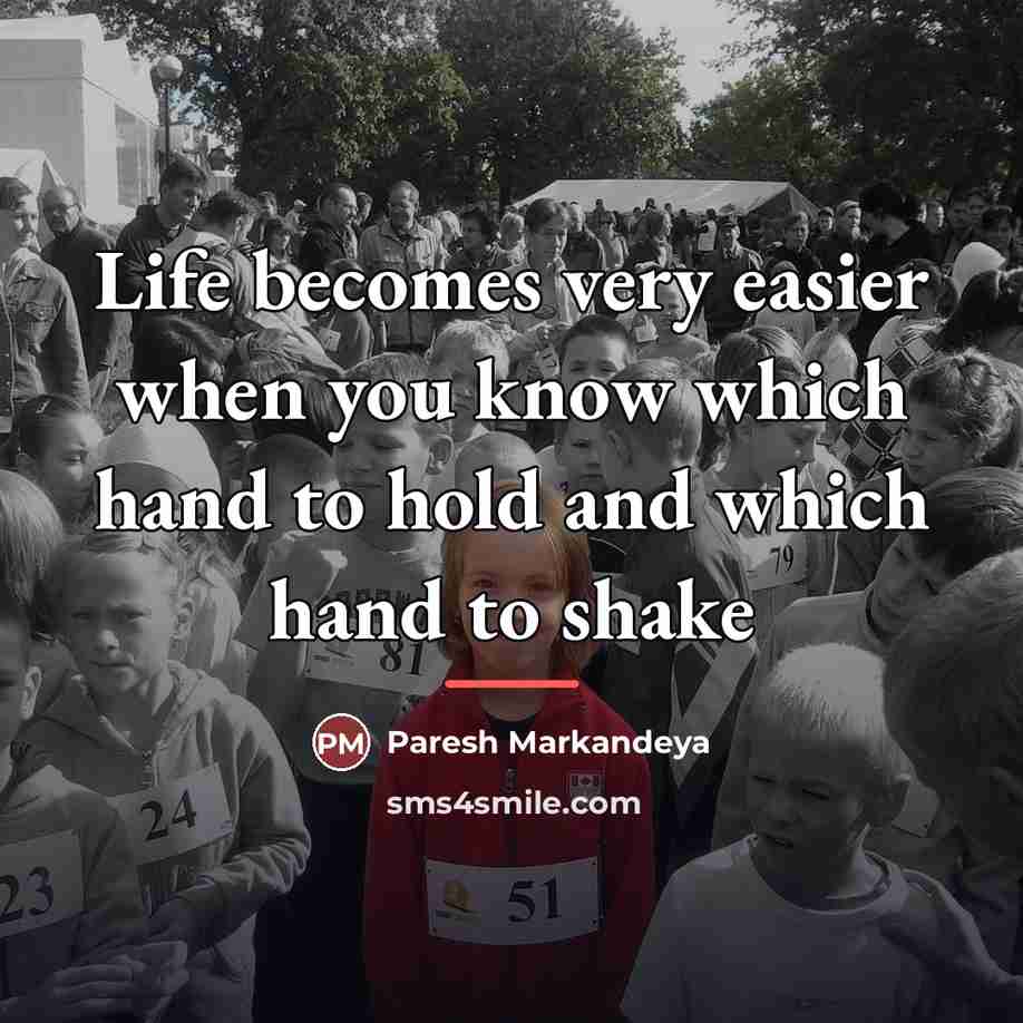 “Life becomes very easier when you know which hand to…” quote by Paresh Markandeya