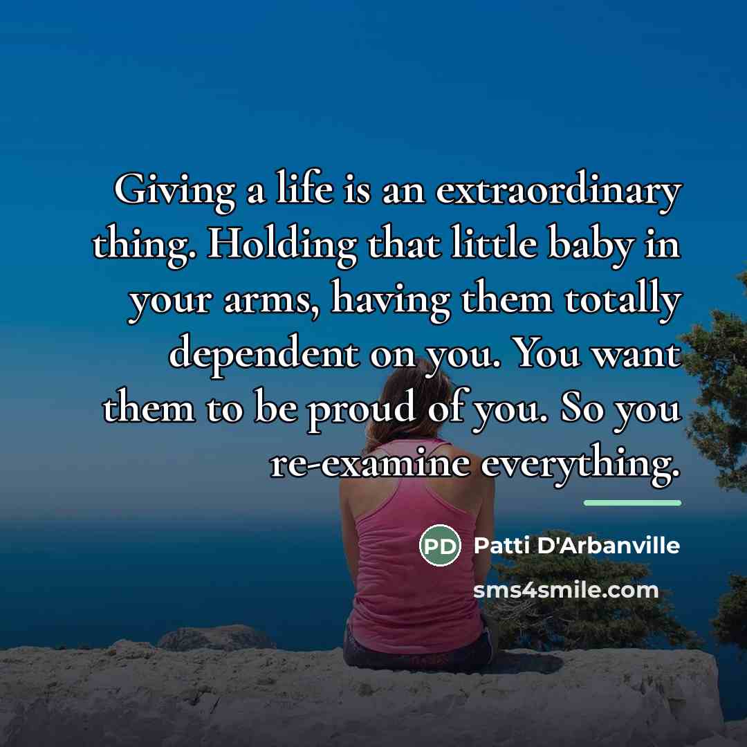 “Giving a life is an extraordinary thing. Holding that little…” quote by Patti D'Arbanville