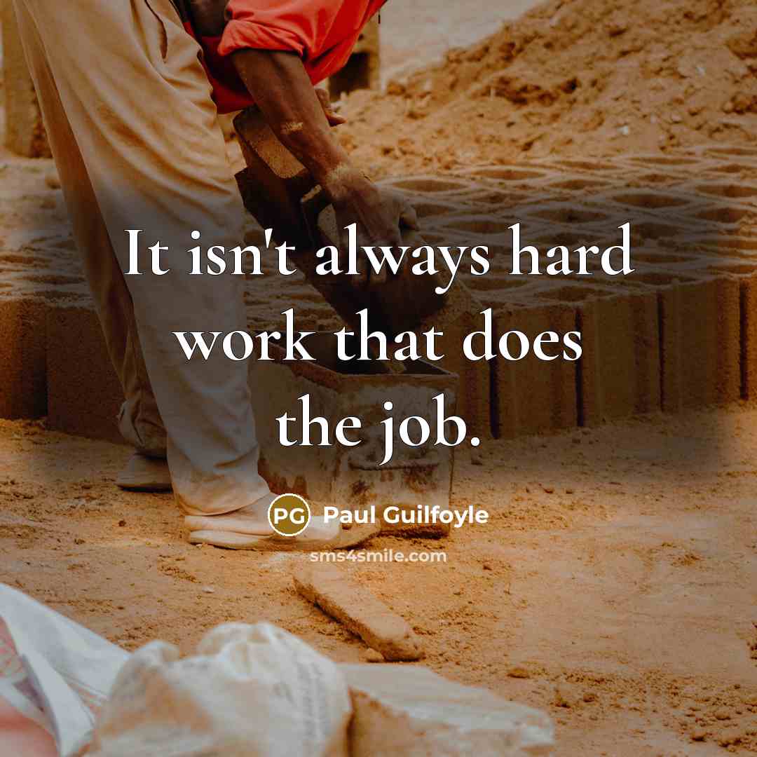 “It isn't always hard work that does the job.…” quote by Paul Guilfoyle