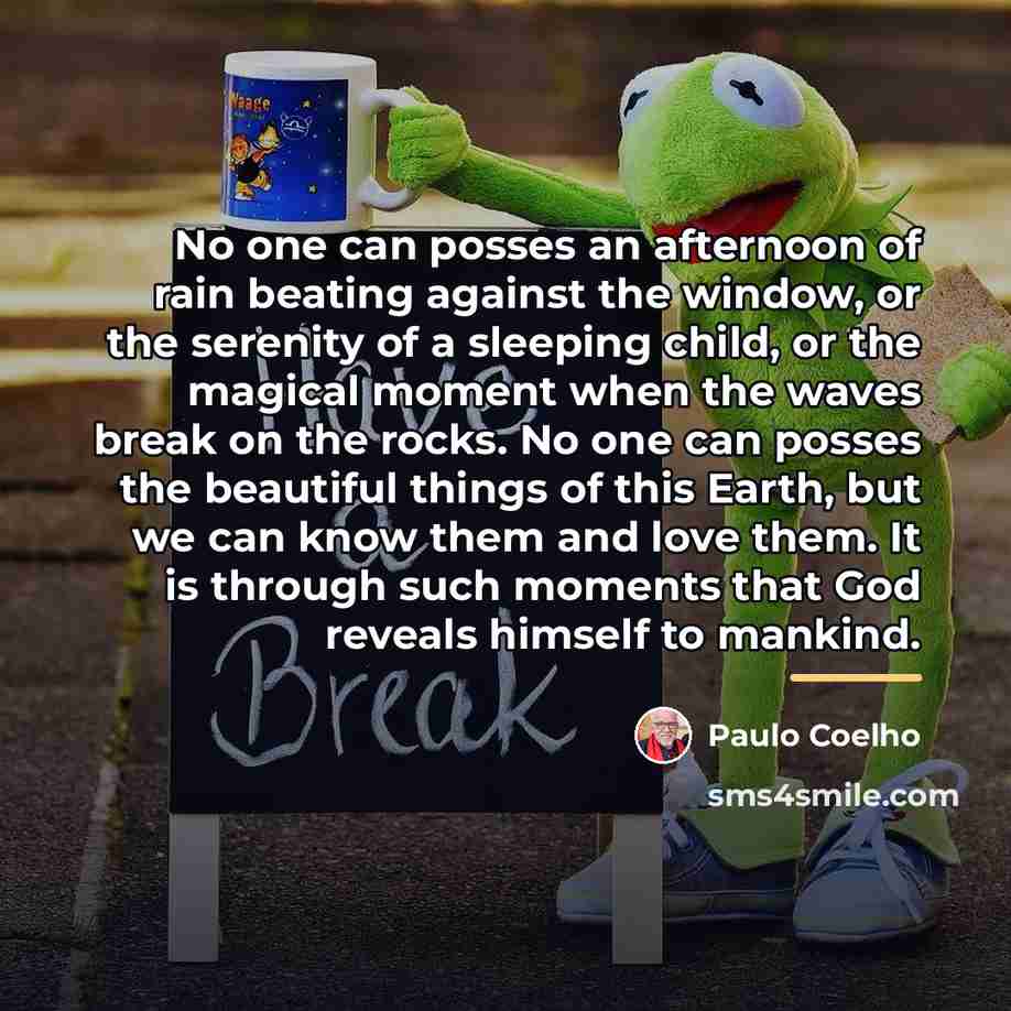 “No one can posses an afternoon of rain beating against…” quote by Paulo Coelho