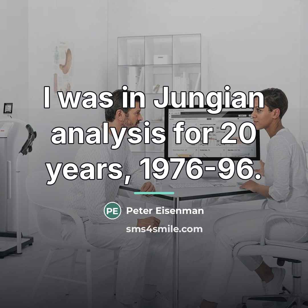 “I was in Jungian analysis for 20 years, 1976-96.…” quote by Peter Eisenman