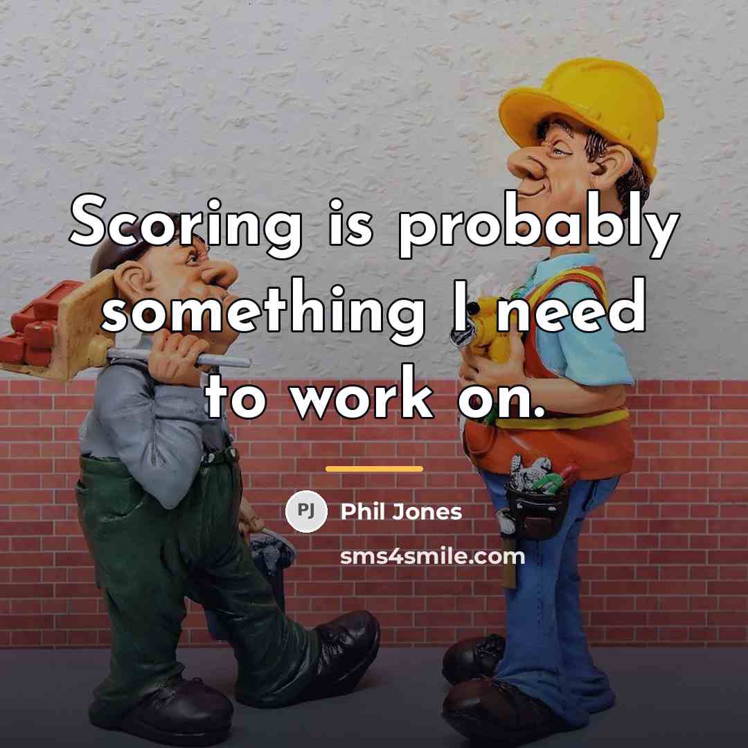 “Scoring is probably something I need to work on.…” quote by Phil Jones