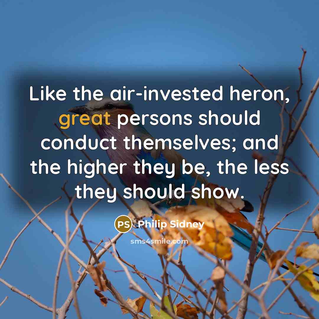 “Like the air-invested heron, great persons should conduct themselves; and…” quote by Philip Sidney