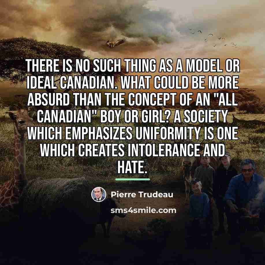 “There is no such thing as a model or ideal…” quote by Pierre Trudeau