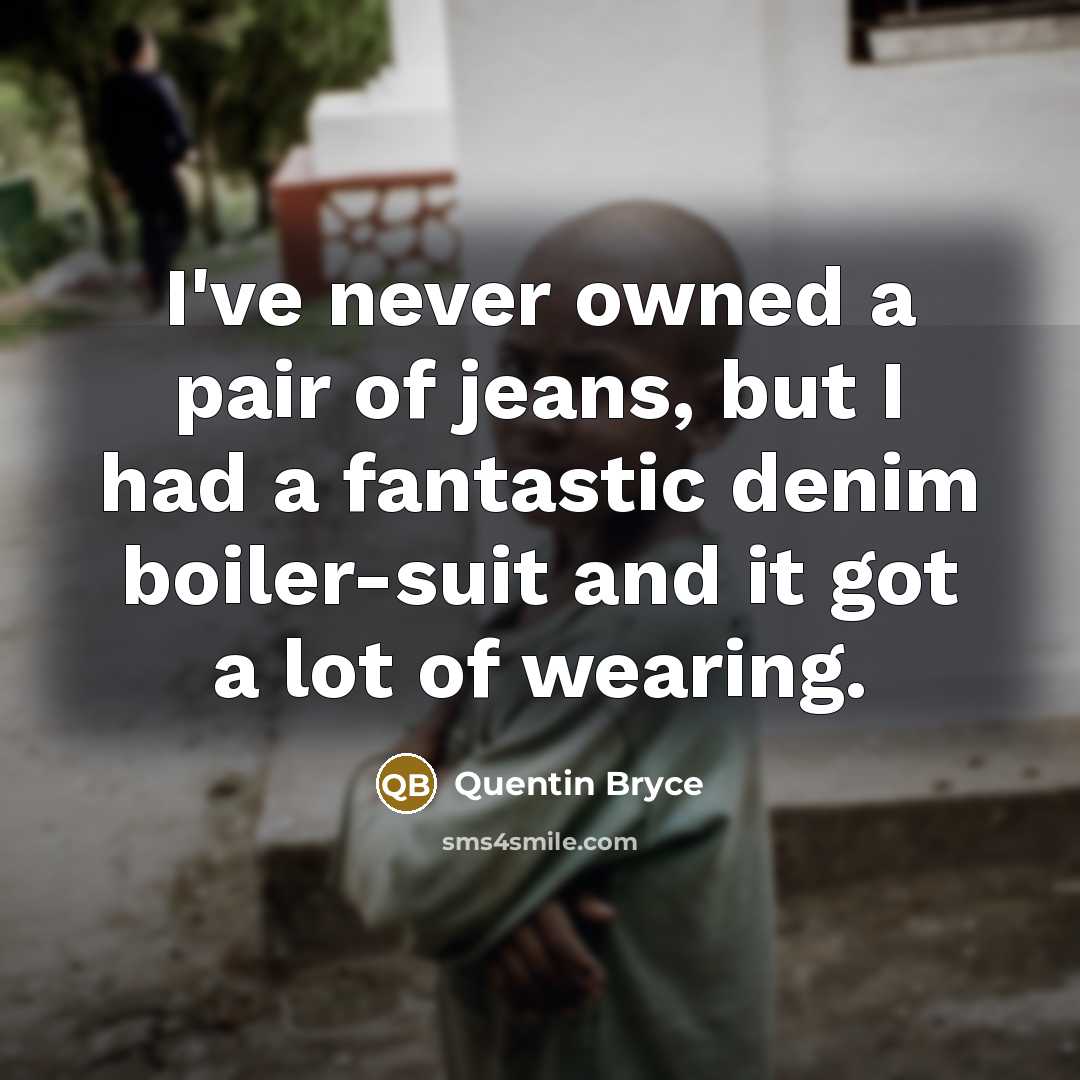 “I've never owned a pair of jeans, but I had…” quote by Quentin Bryce