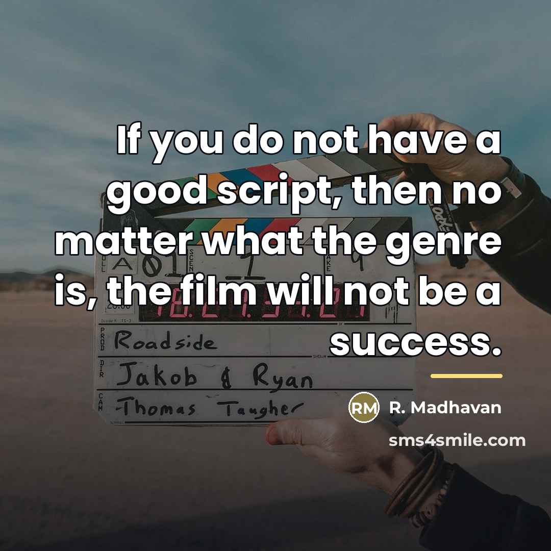 “If you do not have a good script, then no…” quote by R. Madhavan