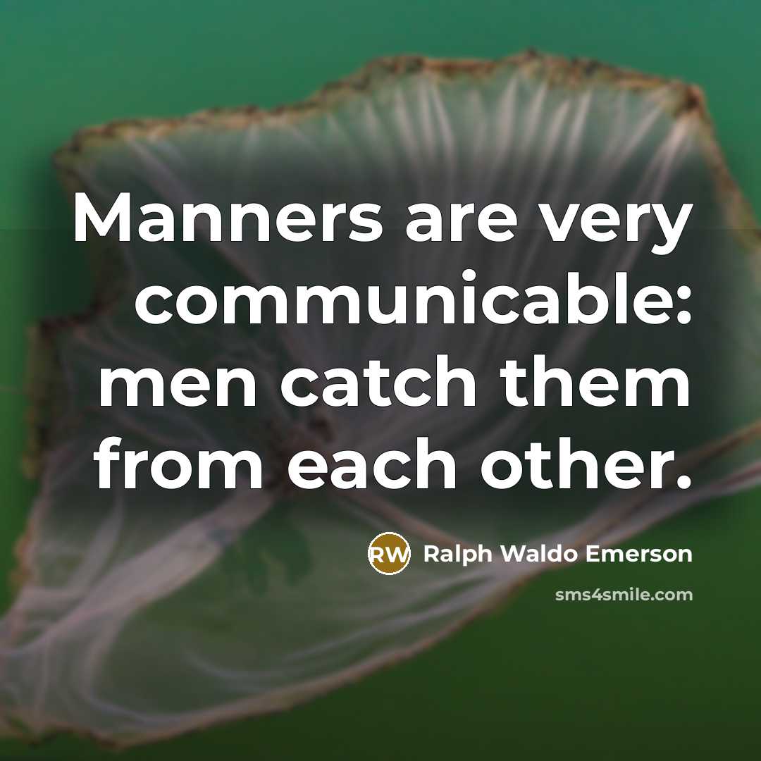 “Manners are very communicable: men catch them from each other.…” quote by Ralph Waldo Emerson