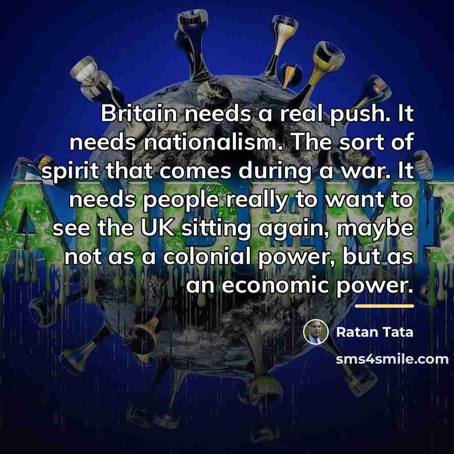 “Britain needs a real push. It needs nationalism. The sort…” quote by Ratan Tata