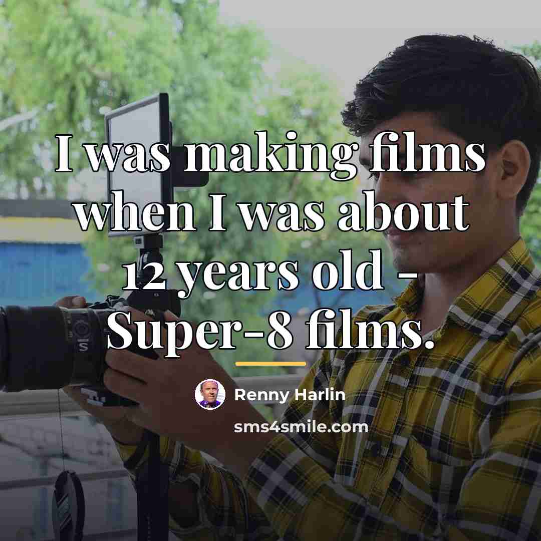 “I was making films when I was about 12 years…” quote by Renny Harlin