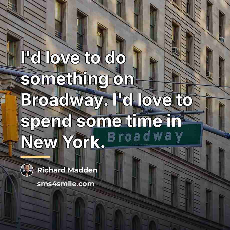 “I'd love to do something on Broadway. I'd love to…” quote by Richard Madden
