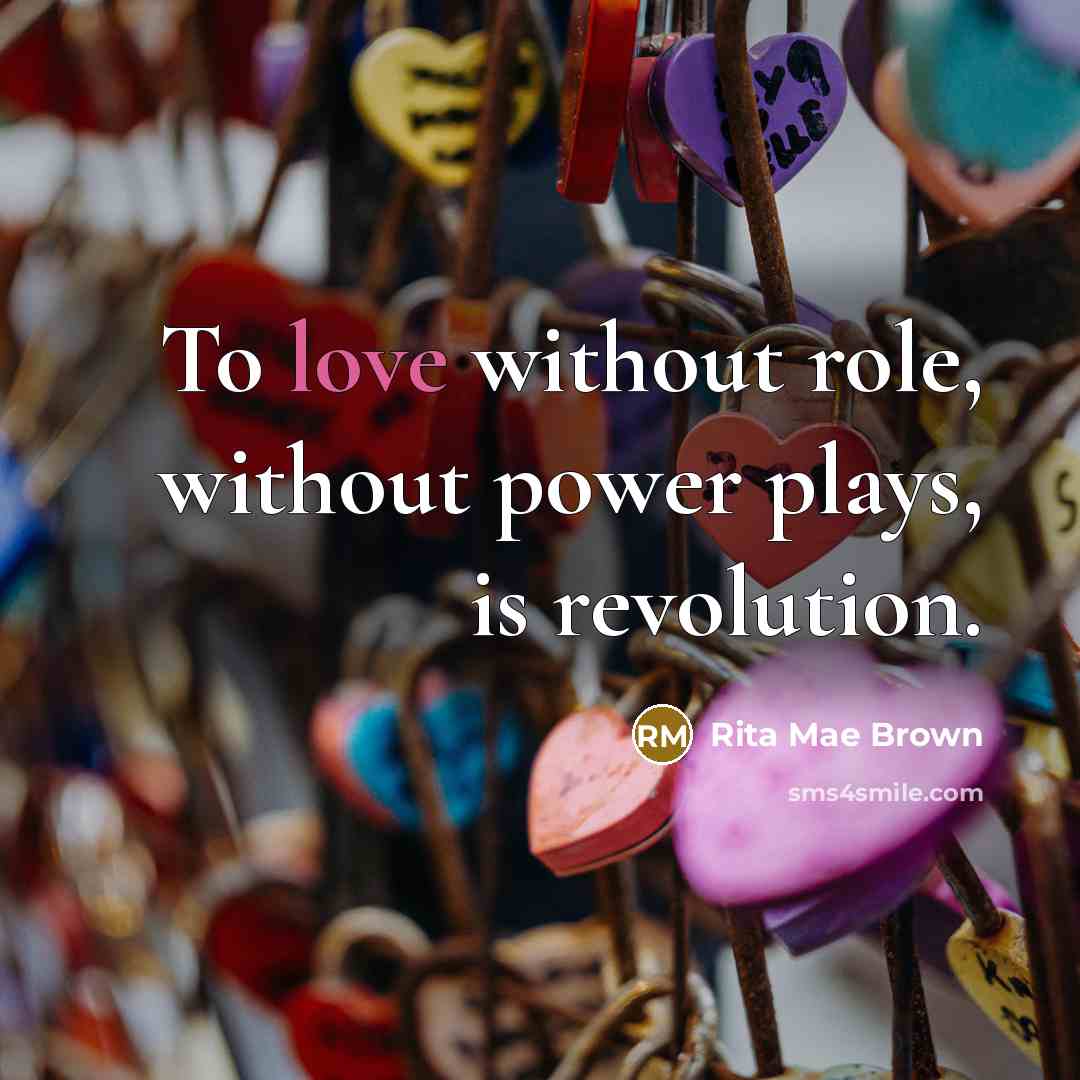 “To love without role, without power plays, is revolution.…” quote by Rita Mae Brown