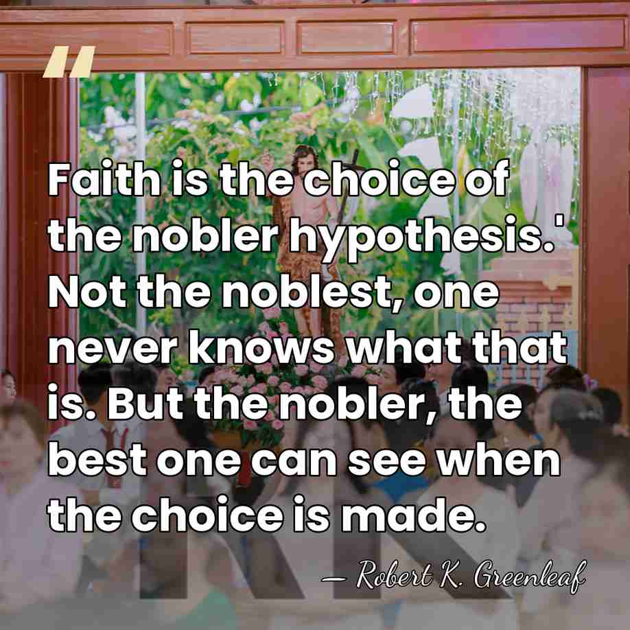 Faith is the choice of the nobler hypothesis.' Not the noblest, one&hellip; - Robert K. Greenleaf