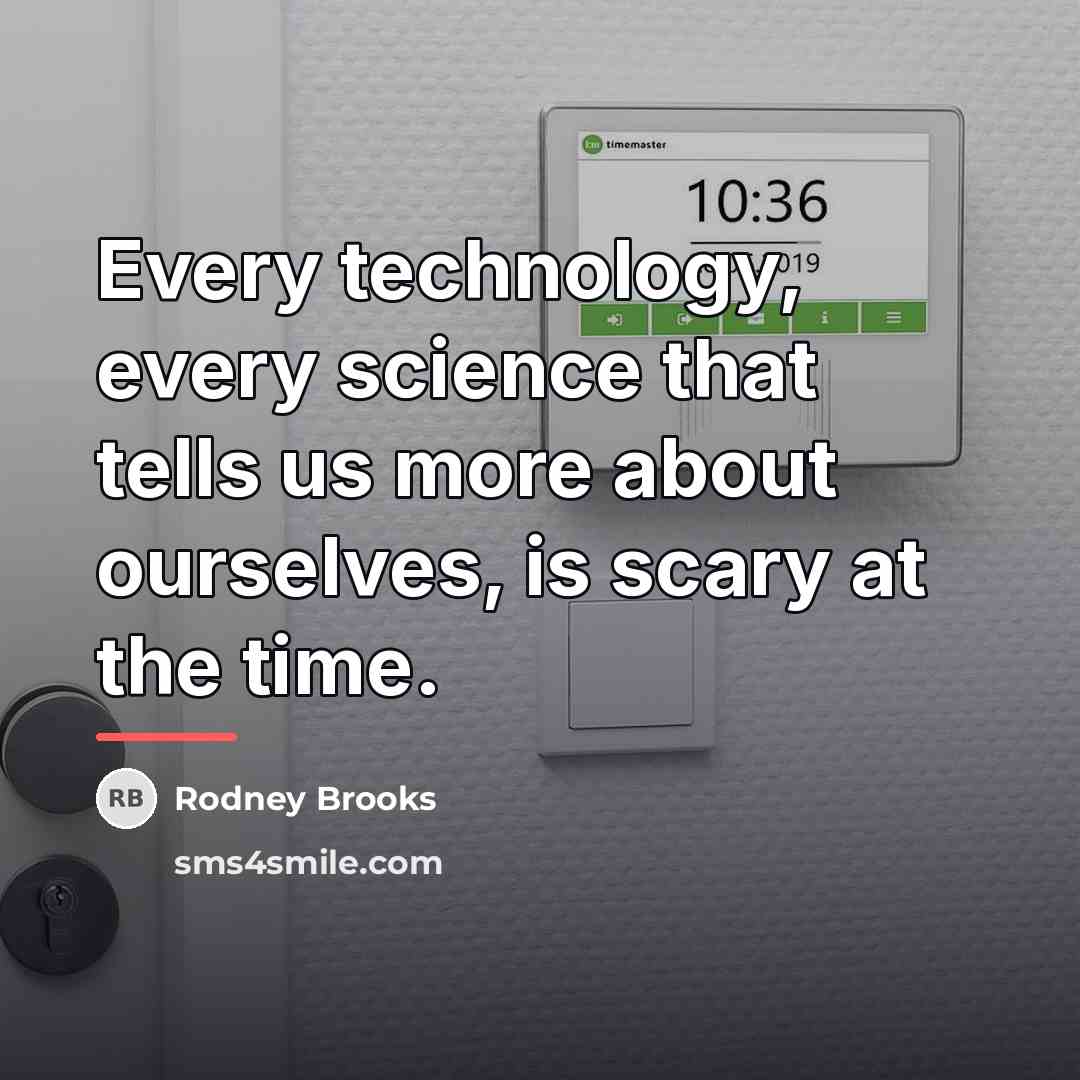“Every technology, every science that tells us more about ourselves,…” quote by Rodney Brooks