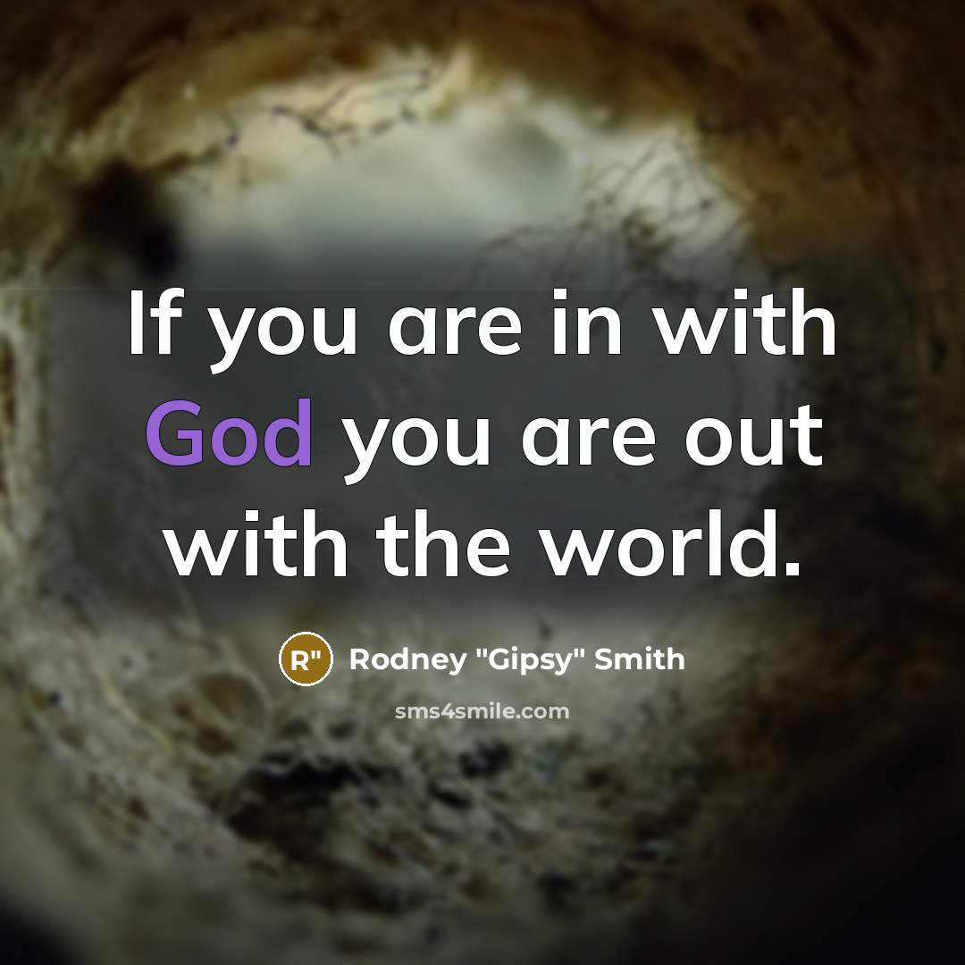 “If you are in with God you are out with…” quote by Rodney "Gipsy" Smith