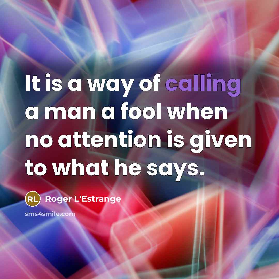 “It is a way of calling a man a fool…” quote by Roger L'Estrange