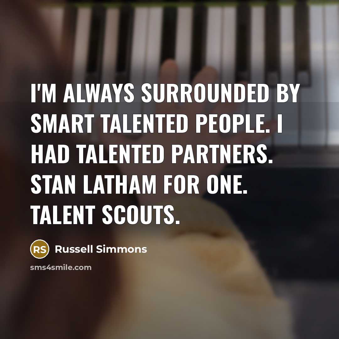 “I'm always surrounded by smart talented people. I had talented…” quote by Russell Simmons