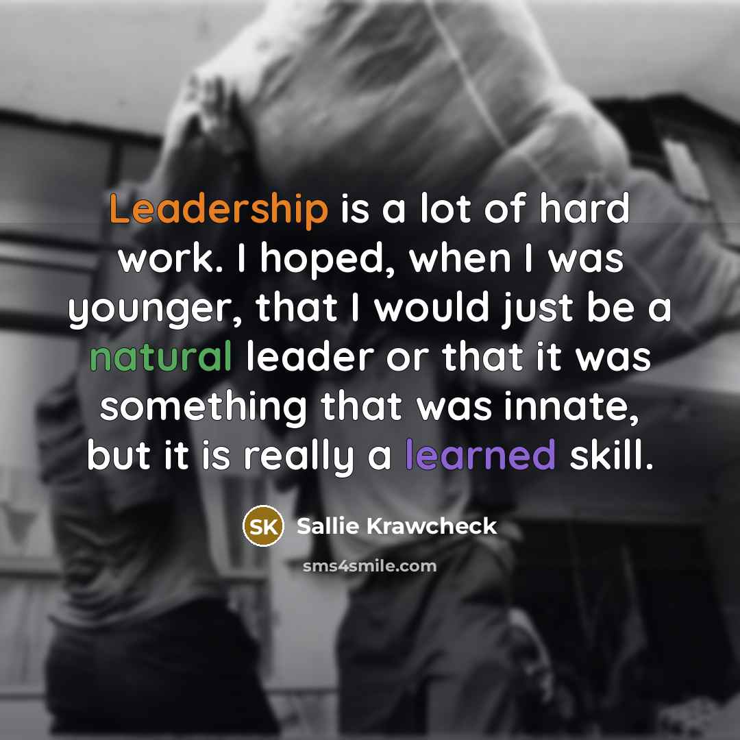 “Leadership is a lot of hard work. I hoped, when…” quote by Sallie Krawcheck