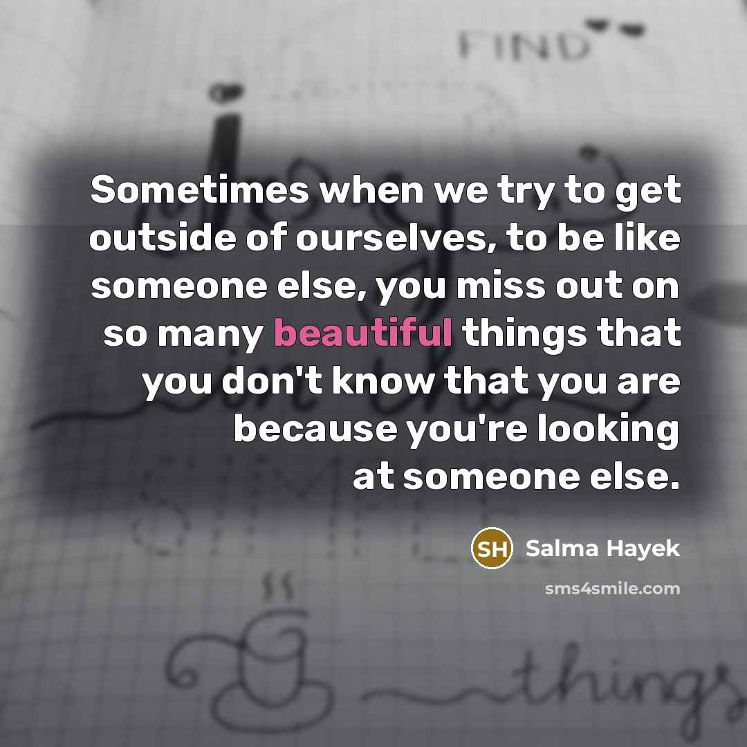 “Sometimes when we try to get outside of ourselves, to…” quote by Salma Hayek