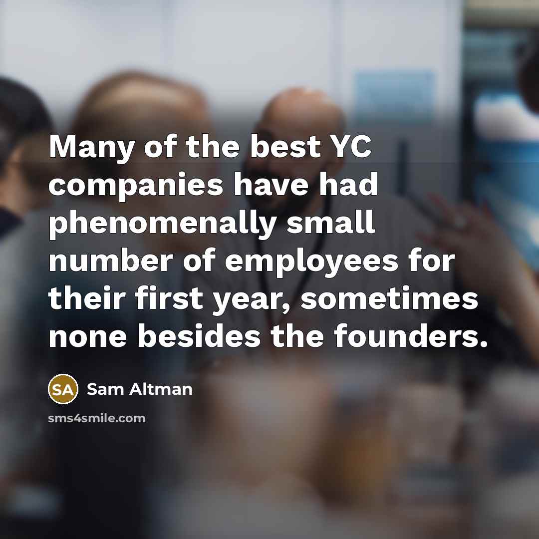 “Many of the best YC companies have had phenomenally small…” quote by Sam Altman