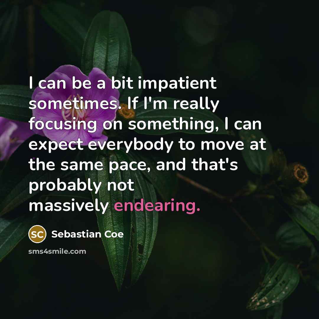 “I can be a bit impatient sometimes. If I'm really…” quote by Sebastian Coe