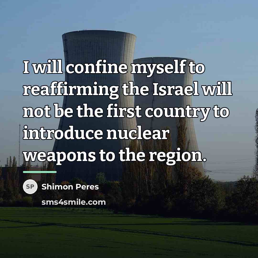 “I will confine myself to reaffirming the Israel will not…” quote by Shimon Peres