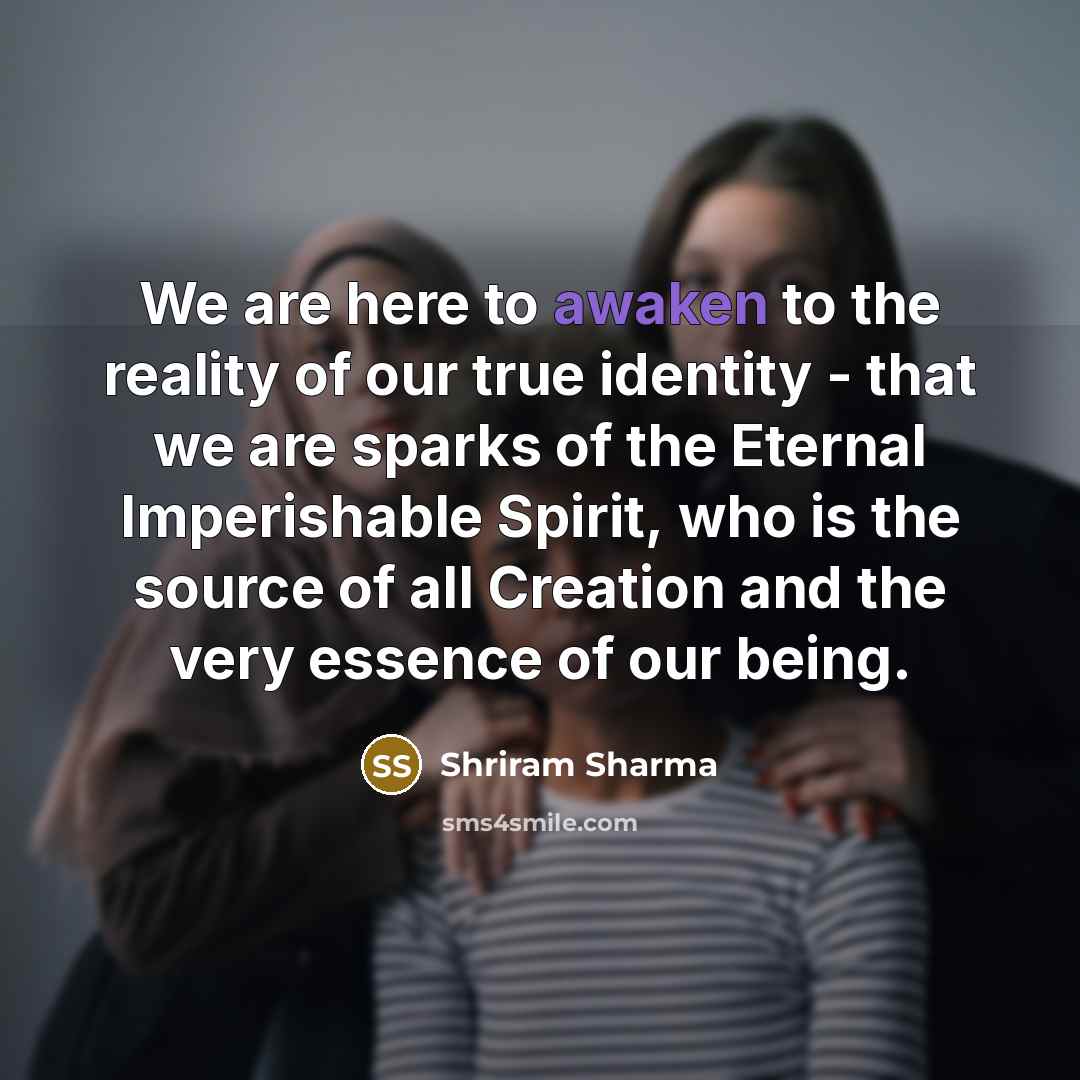 “We are here to awaken to the reality of our…” quote by Shriram Sharma