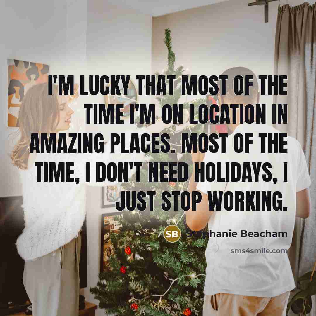 “I'm lucky that most of the time I'm on location…” quote by Stephanie Beacham