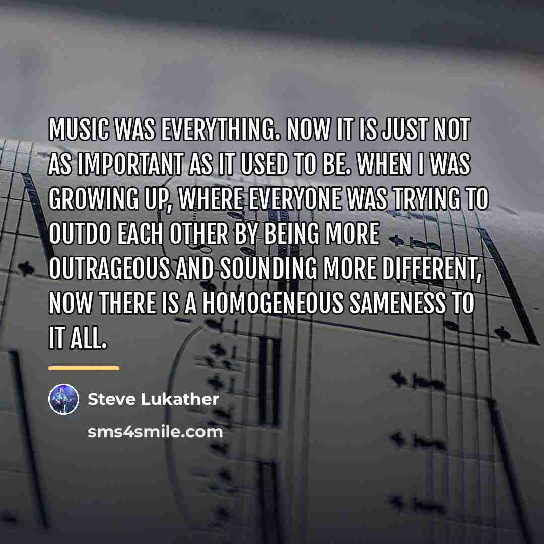 “Music was everything. Now it is just not as important…” quote by Steve Lukather
