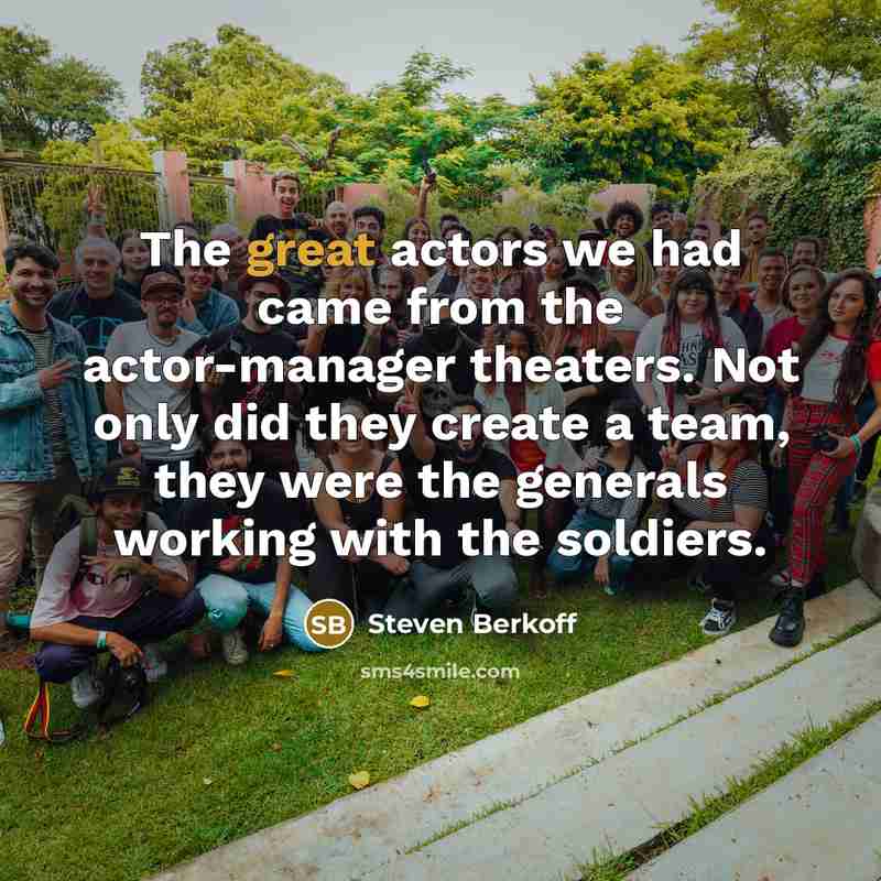 “The great actors we had came from the actor-manager theaters.…” quote by Steven Berkoff