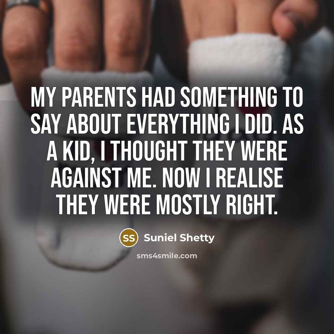 “My parents had something to say about everything I did.…” quote by Suniel Shetty