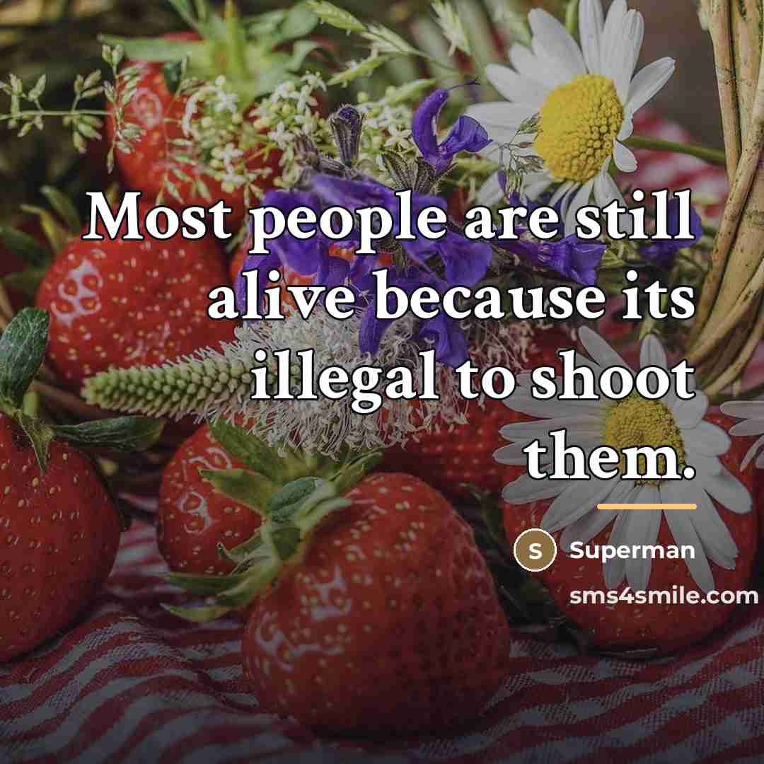 “Most people are still alive because its illegal to shoot…” quote by Superman