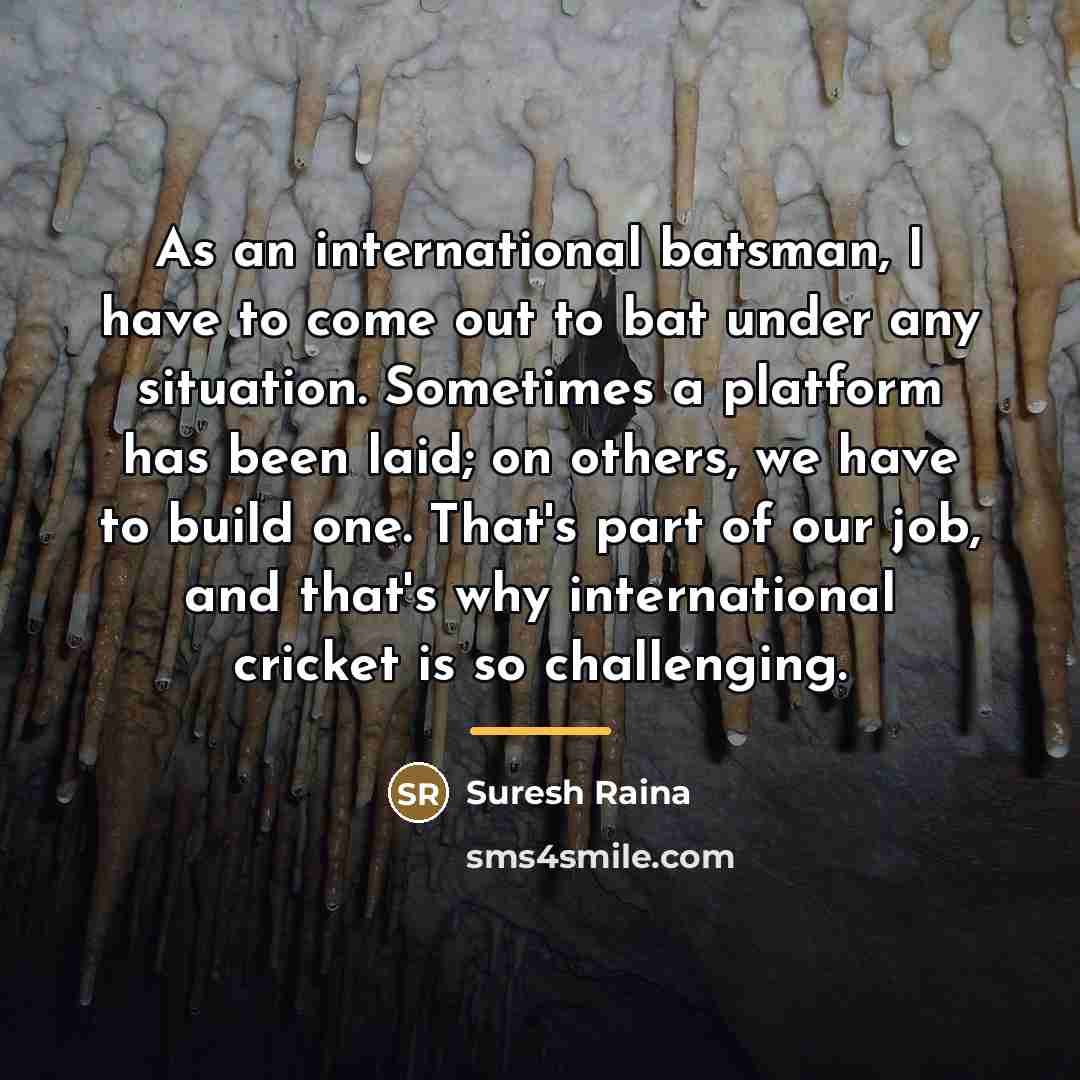 “As an international batsman, I have to come out to…” quote by Suresh Raina