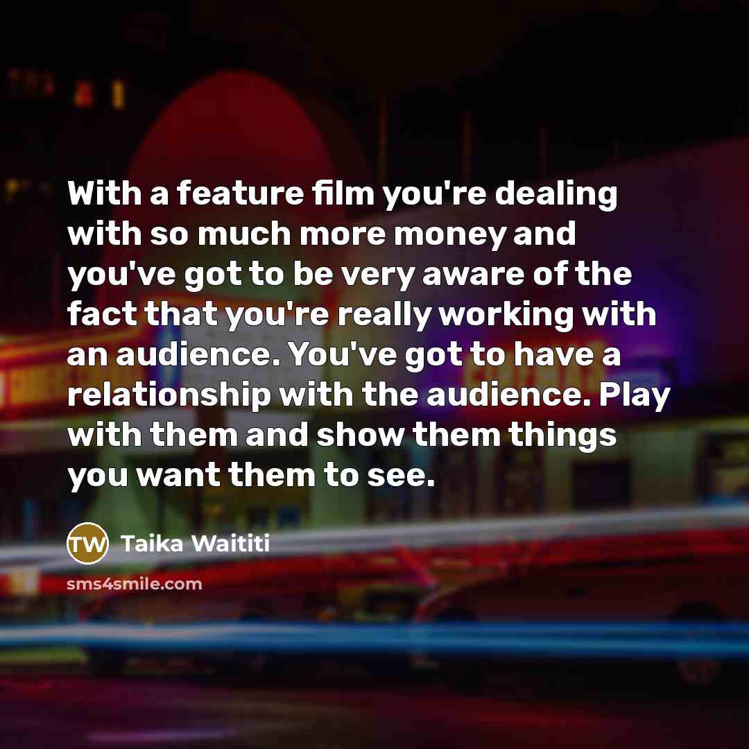 “With a feature film you're dealing with so much more…” quote by Taika Waititi