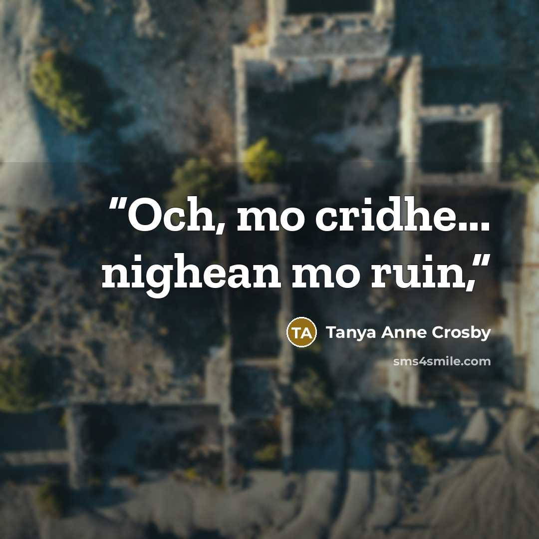 “Och, mo cridhe... nighean mo ruin,” quote by Tanya Anne Crosby