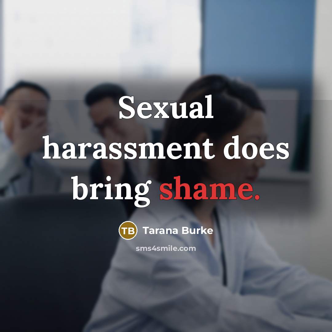 “Sexual harassment does bring shame.…” quote by Tarana Burke