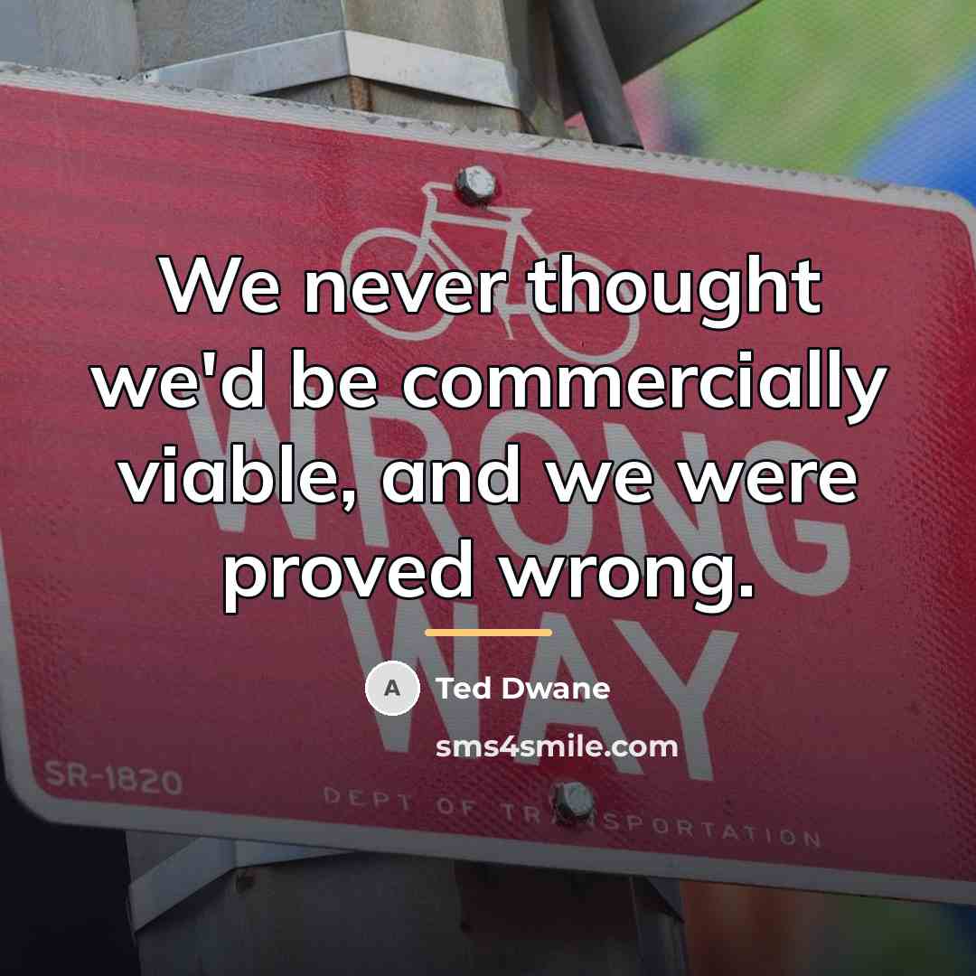 “We never thought we'd be commercially viable, and we were…” quote by Ted Dwane