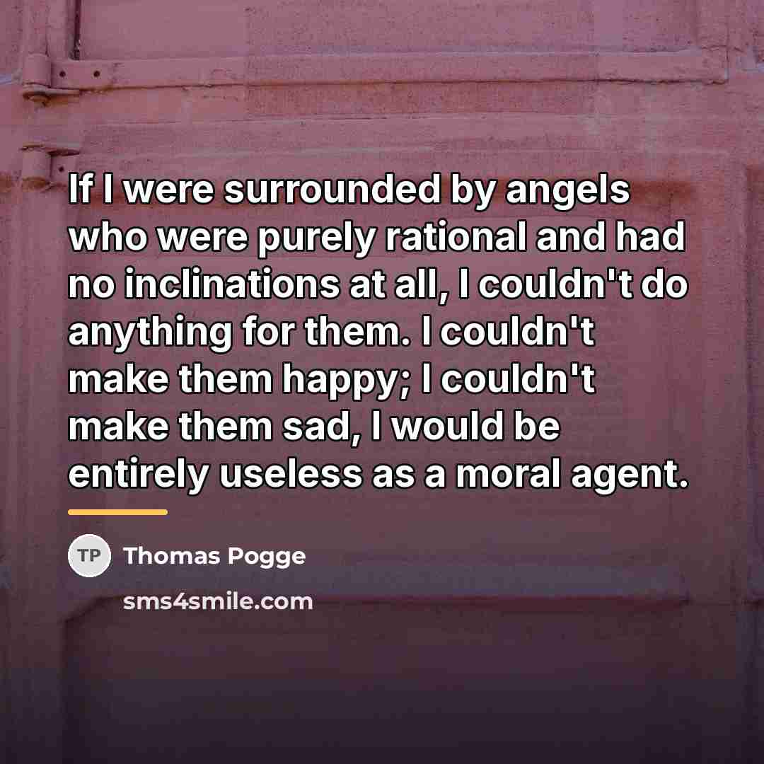 “If I were surrounded by angels who were purely rational…” quote by Thomas Pogge